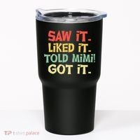 Saw It Liked It Told Mimi Got It Cute Mother Tumbler thumb 0