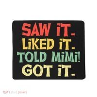Saw It Liked It Told Mimi Got It Cute Mother Mousepad thumb 0
