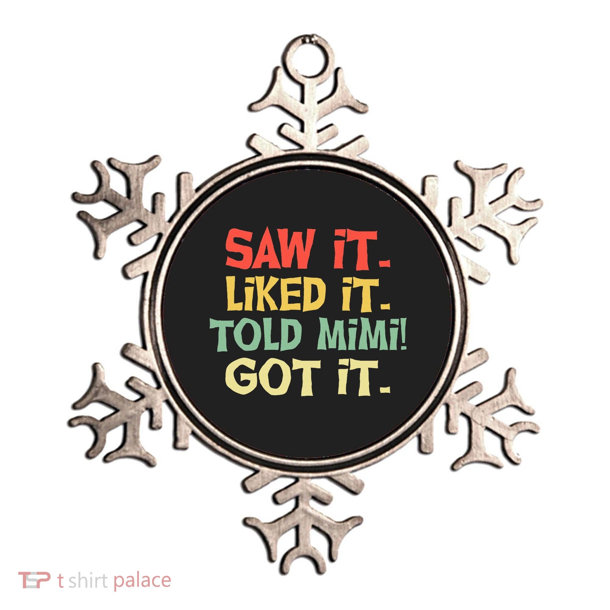 Saw It Liked It Told Mimi Got It Cute Mother Ornament