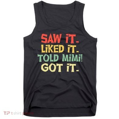 Saw It Liked It Told Mimi Got It Cute Mother Tank Top