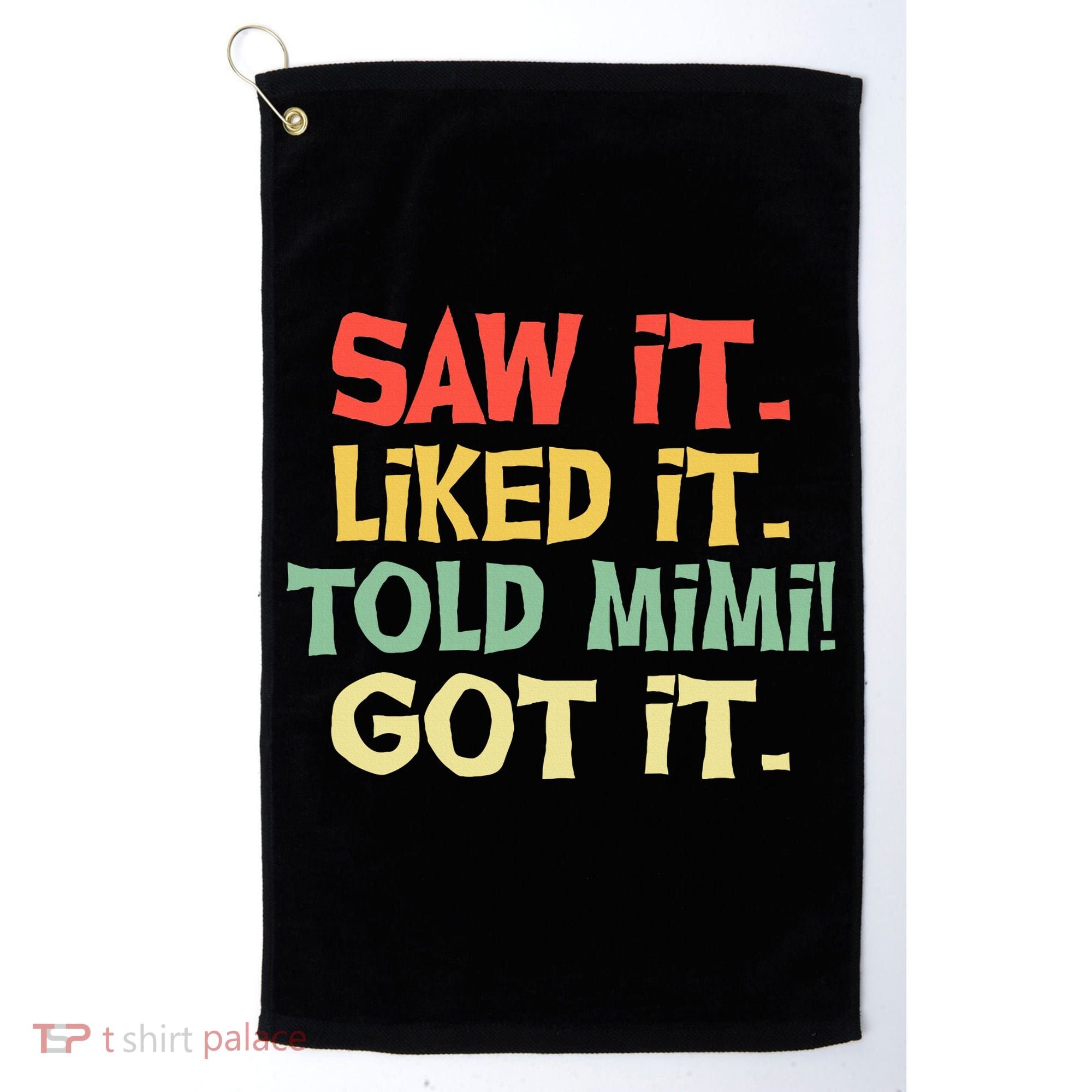 Saw It Liked It Told Mimi Got It Cute Mother Golf Towel