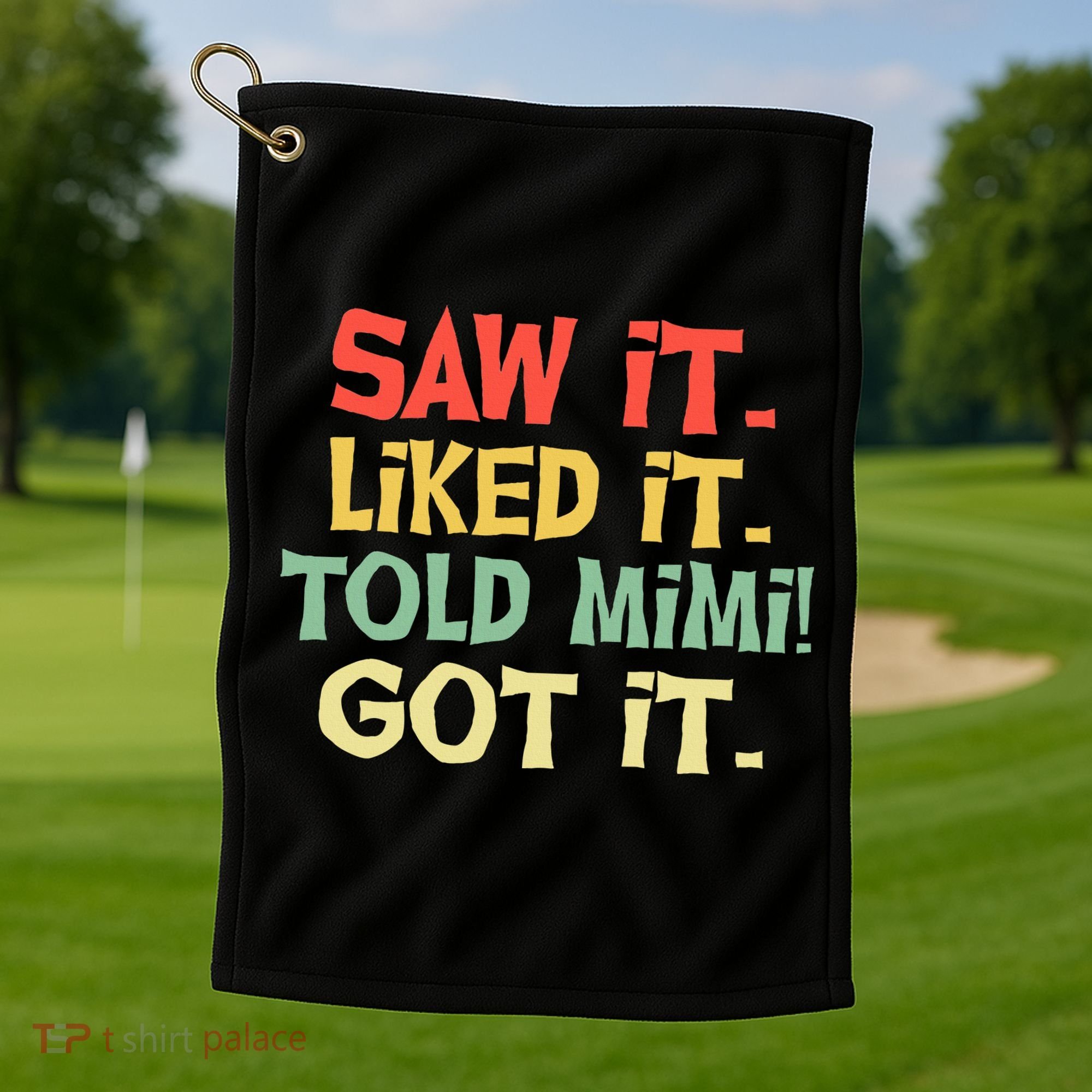 Saw It Liked It Told Mimi Got It Cute Mother Golf Towel
