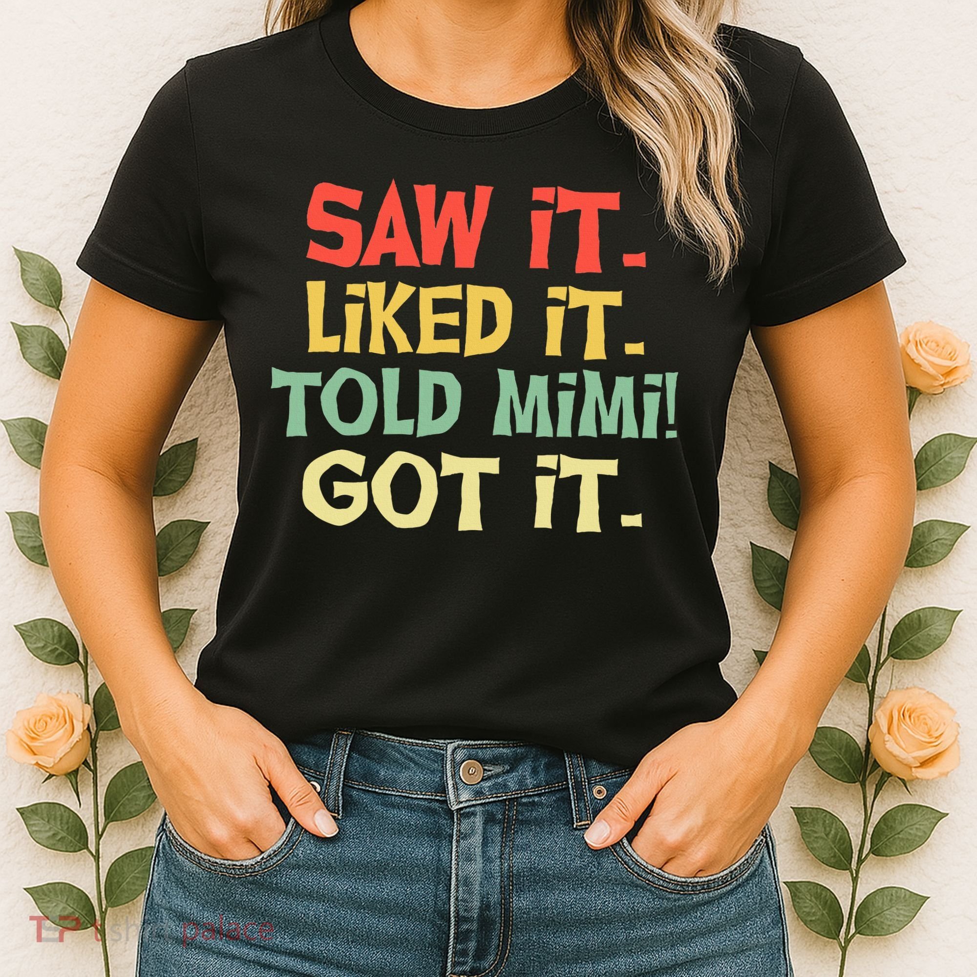 Saw It Liked It Told Mimi Got It Cute Mother Women's T-Shirt