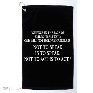 Silence In The Face Of Evil Quote Golf Towel