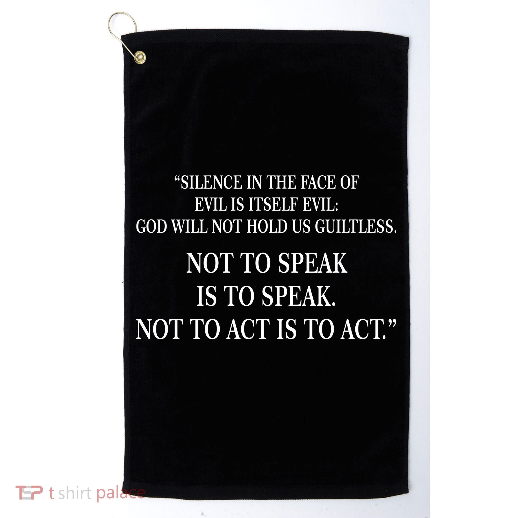Silence In The Face Of Evil Quote Golf Towel