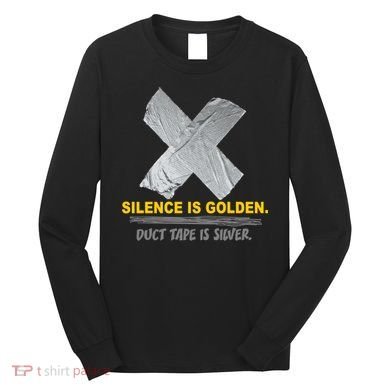 Silence Is Golden Duct Tape Is Silver Long Sleeve Shirt