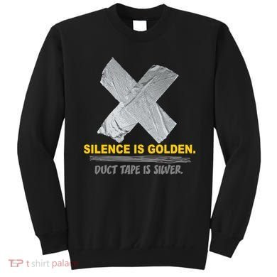 Silence Is Golden Duct Tape Is Silver Sweatshirt