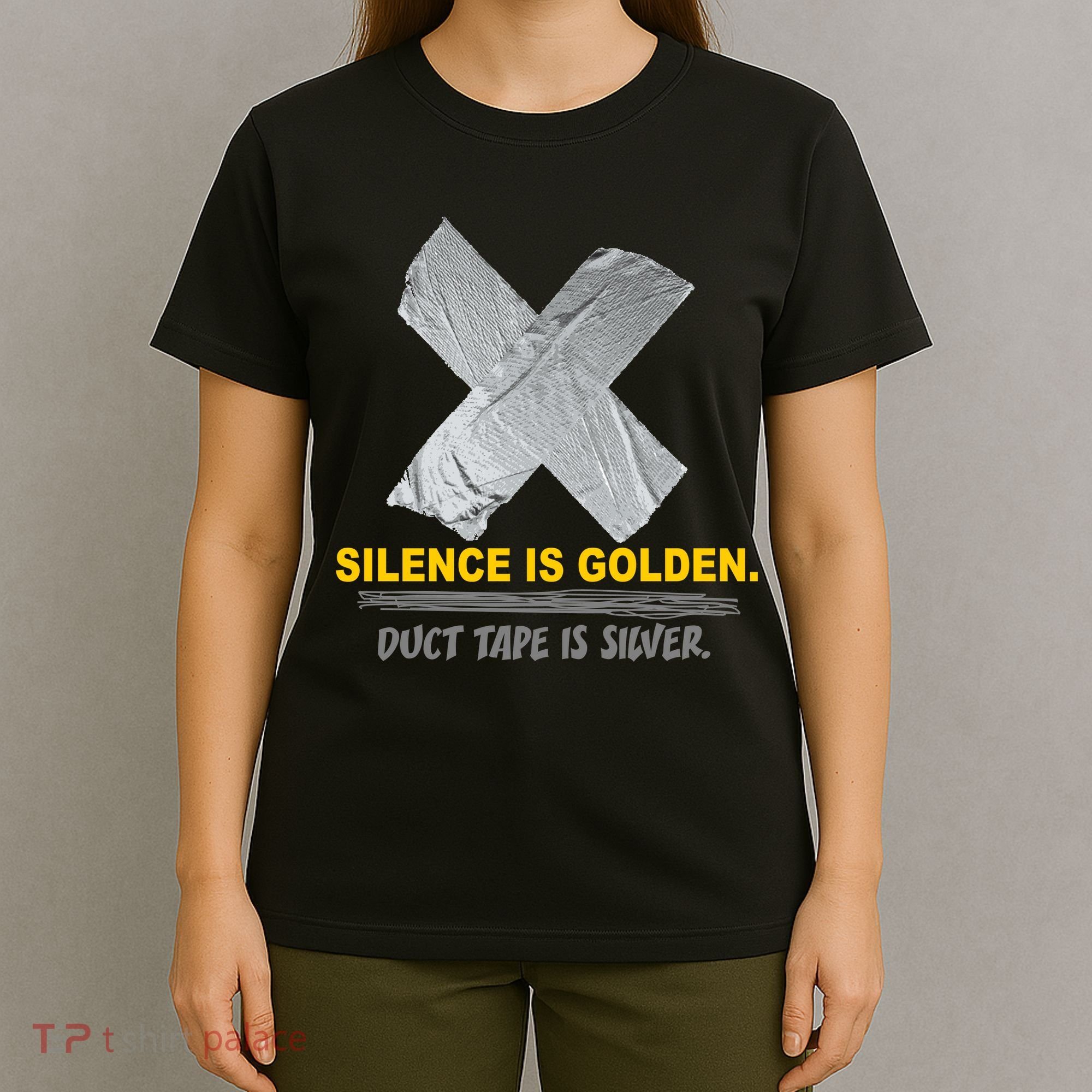 Silence Is Golden Duct Tape Is Silver T-Shirt