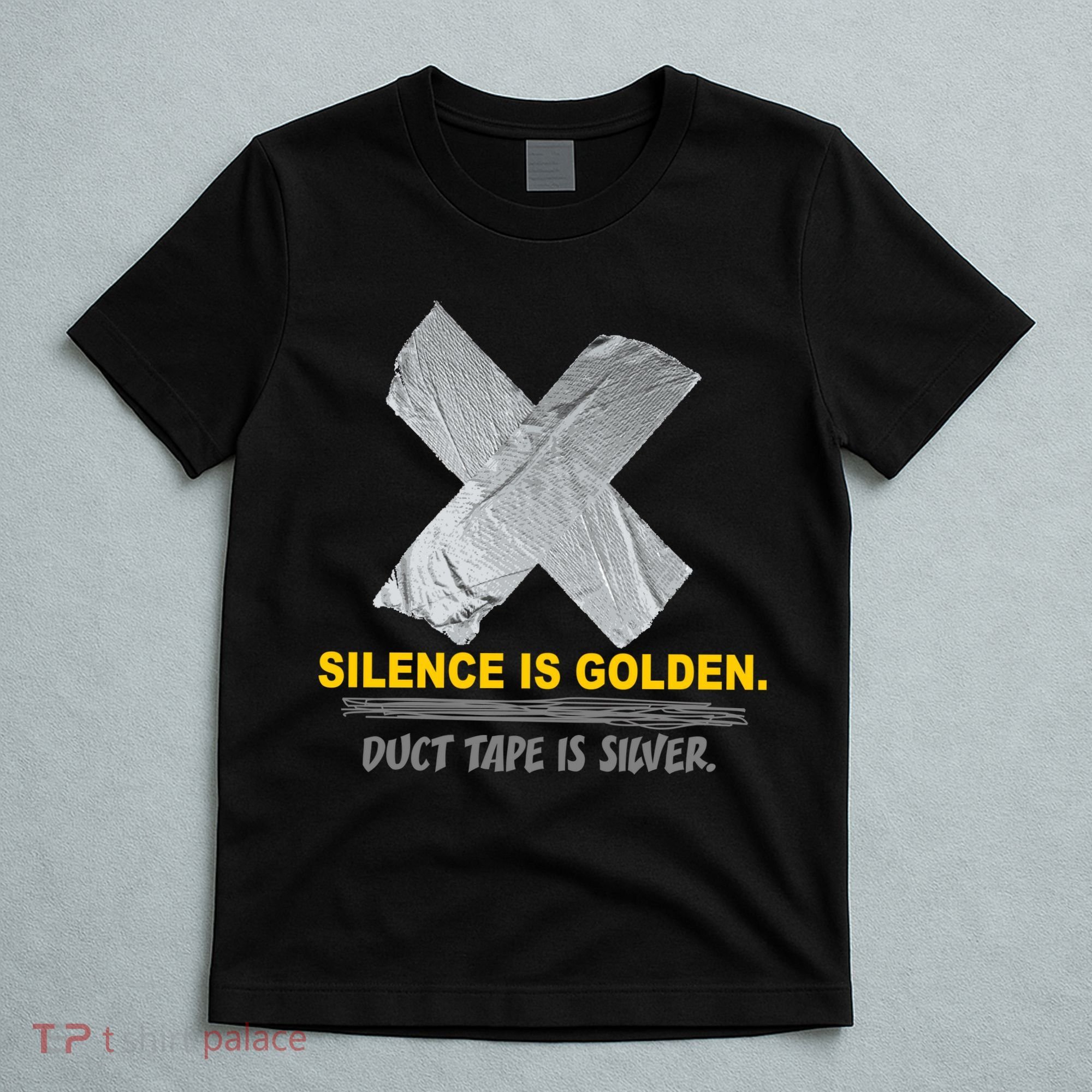 Silence Is Golden Duct Tape Is Silver T-Shirt