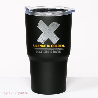 Silence Is Golden Duct Tape Is Silver Tumbler