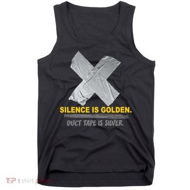 Silence Is Golden Duct Tape Is Silver Tank Top