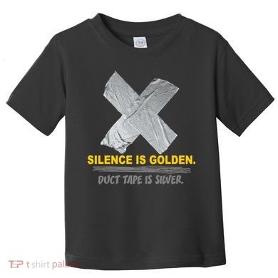 Silence Is Golden Duct Tape Is Silver Toddler T-Shirt