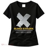 Silence Is Golden Duct Tape Is Silver Women's T-Shirt thumb 0