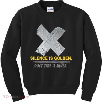 Silence Is Golden Duct Tape Is Silver Kids Sweatshirt