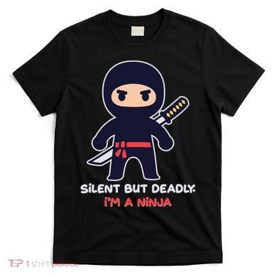 Silent But Deadly I'm A Ninja T-Shirt
