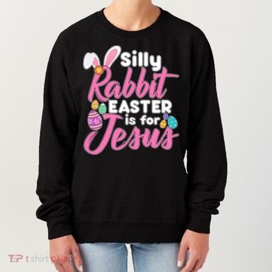 Silly Rabbit Easter Is For Jesus Women's Sweatshirt