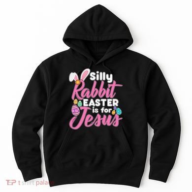 Silly Rabbit Easter Is For Jesus Hoodie