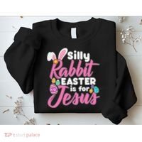 Silly Rabbit Easter Is For Jesus Sweatshirt thumb 2