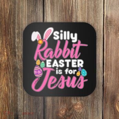 Silly Rabbit Easter Is For Jesus Coaster