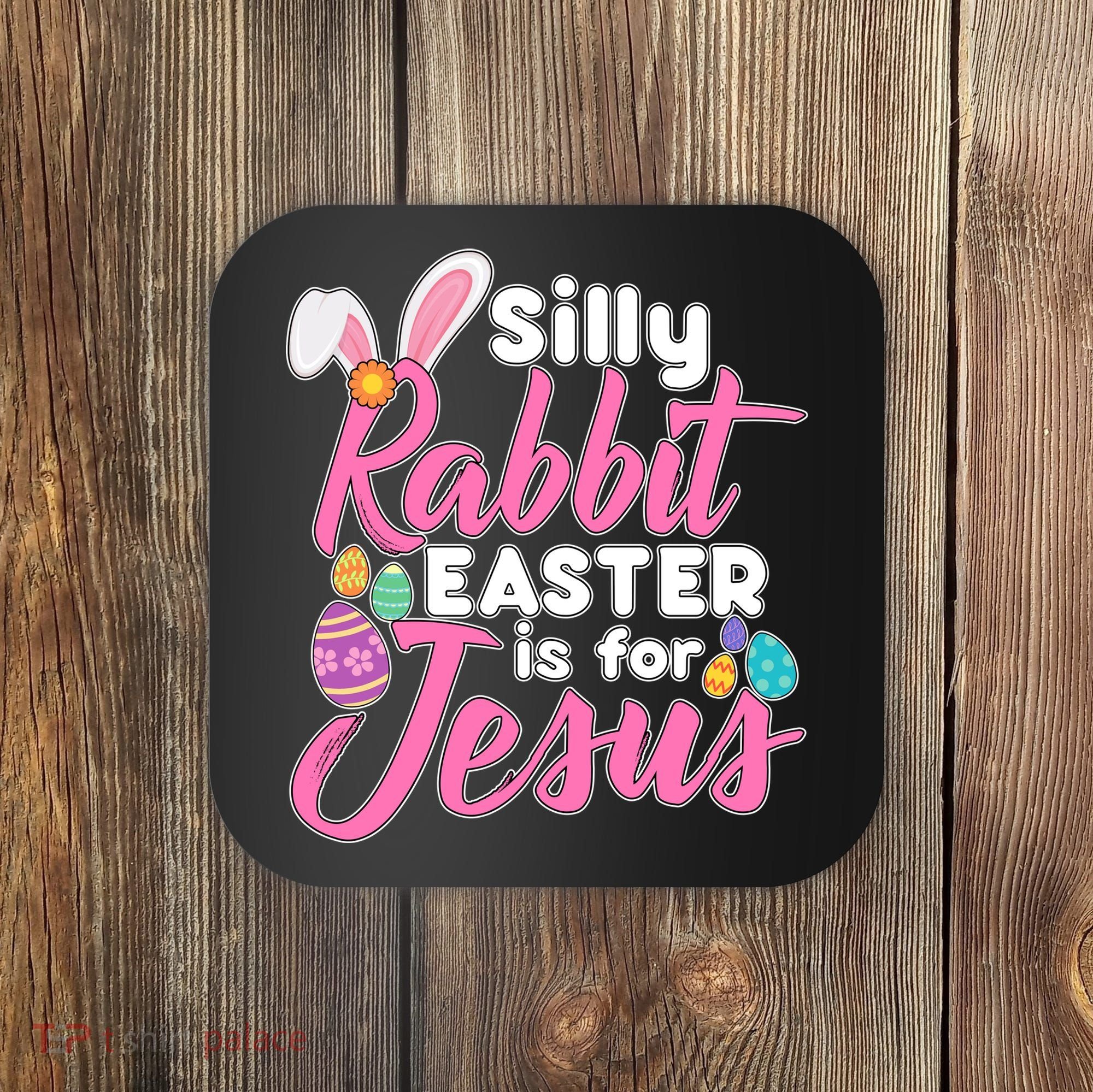 Silly Rabbit Easter Is For Jesus Coaster