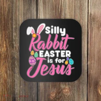 Silly Rabbit Easter Is For Jesus Coaster