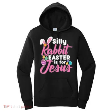 Silly Rabbit Easter Is For Jesus Women's Hoodie