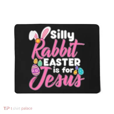 Silly Rabbit Easter Is For Jesus Mousepad