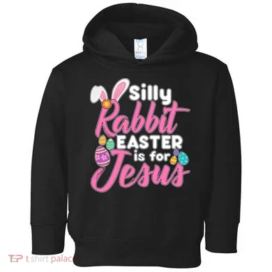 Silly Rabbit Easter Is For Jesus Toddler Hoodie
