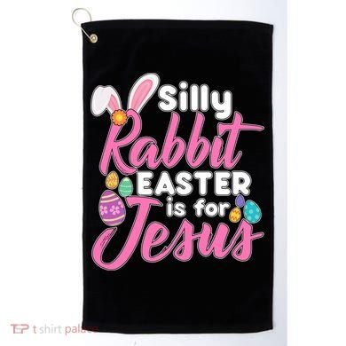 Silly Rabbit Easter Is For Jesus Golf Towel