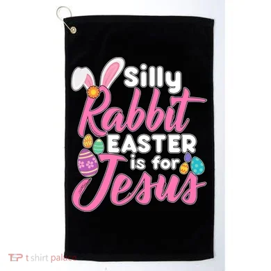 Silly Rabbit Easter Is For Jesus Golf Towel