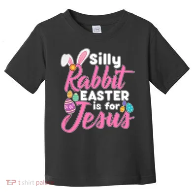 Silly Rabbit Easter Is For Jesus Toddler T-Shirt