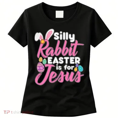 Silly Rabbit Easter Is For Jesus Women's T-Shirt