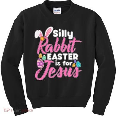 Silly Rabbit Easter Is For Jesus Kids Sweatshirt