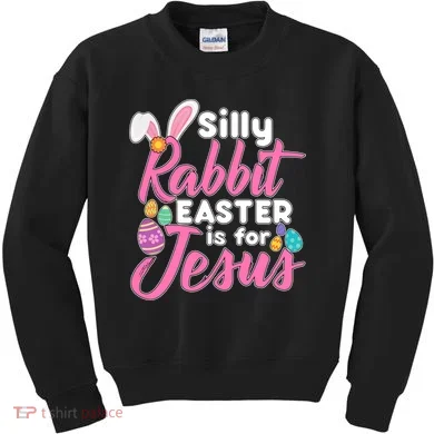 Silly Rabbit Easter Is For Jesus Kids Sweatshirt