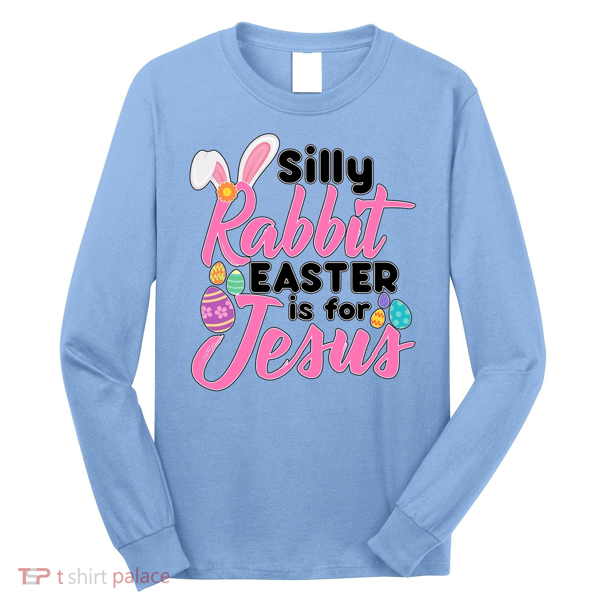 Silly Rabbit Easter Is For Jesus Long Sleeve Shirt