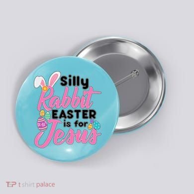 Silly Rabbit Easter Is For Jesus Button