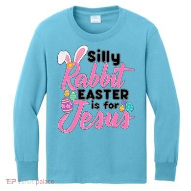 Silly Rabbit Easter Is For Jesus Kids Long Sleeve Shirt