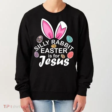 Silly Rabbit Easter is For Jesus Easter Eggs Bunny Ears Women's Sweatshirt