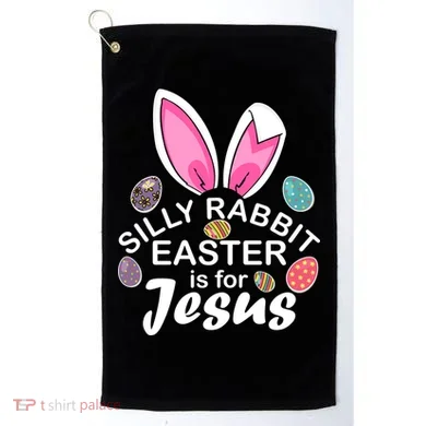 Silly Rabbit Easter is For Jesus Easter Eggs Bunny Ears Golf Towel