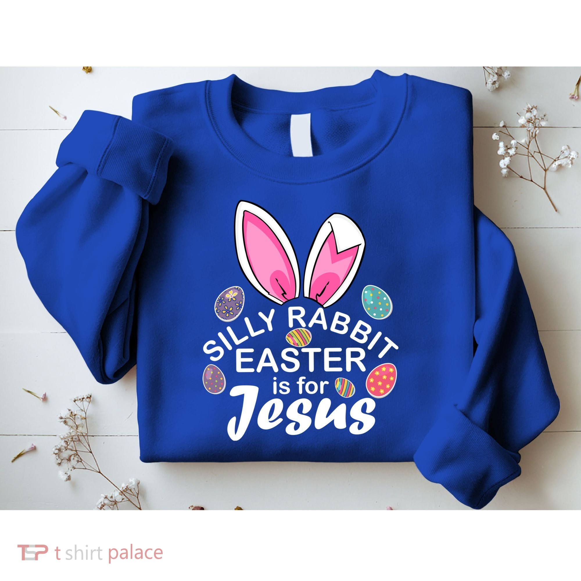 Silly Rabbit Easter is For Jesus Easter Eggs Bunny Ears Sweatshirt