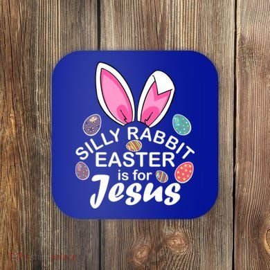 Silly Rabbit Easter is For Jesus Easter Eggs Bunny Ears Coaster