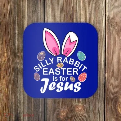 Silly Rabbit Easter is For Jesus Easter Eggs Bunny Ears Coaster