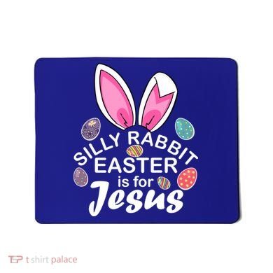 Silly Rabbit Easter is For Jesus Easter Eggs Bunny Ears Mousepad