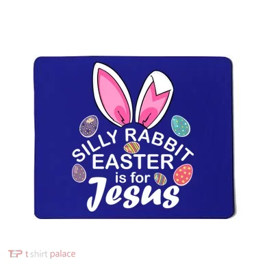 Silly Rabbit Easter is For Jesus Easter Eggs Bunny Ears Mousepad