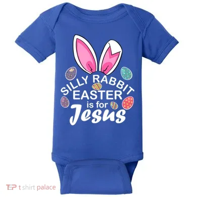 Silly Rabbit Easter is For Jesus Easter Eggs Bunny Ears Baby Bodysuit