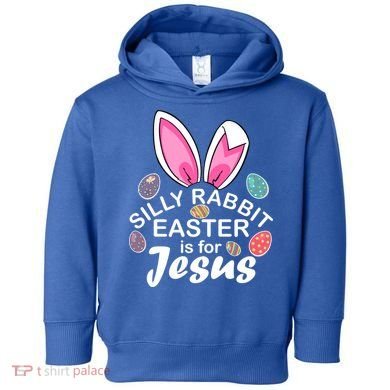 Silly Rabbit Easter is For Jesus Easter Eggs Bunny Ears Toddler Hoodie