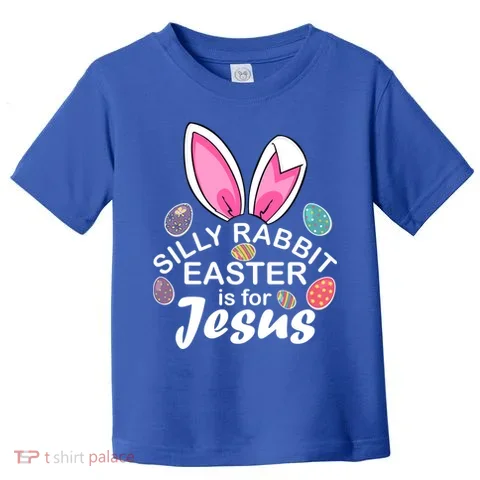 Silly Rabbit Easter is For Jesus Easter Eggs Bunny Ears Toddler T-Shirt in the selected color