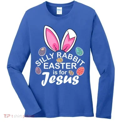 Silly Rabbit Easter is For Jesus Easter Eggs Bunny Ears Women's Long Sleeve Shirt