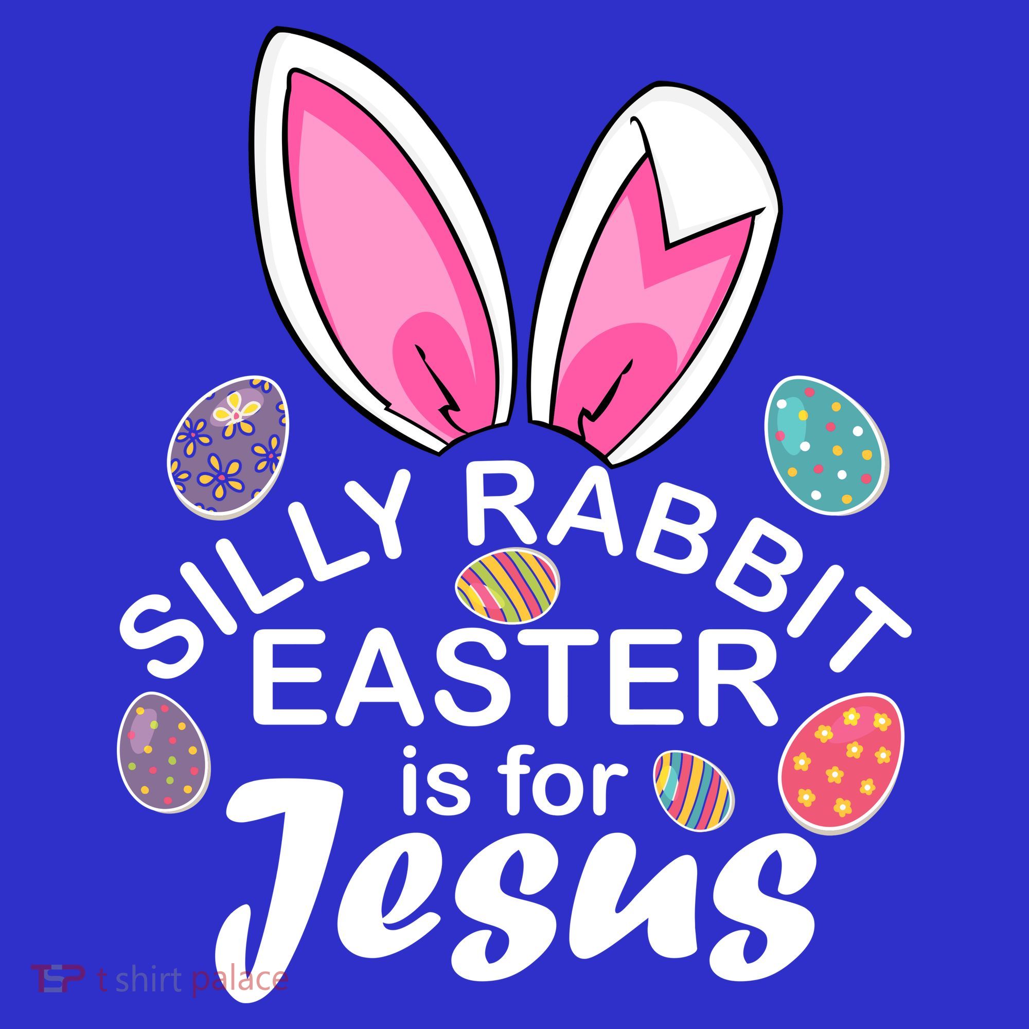 Silly Rabbit Easter is For Jesus Easter Eggs Bunny Ears Kids T-Shirt