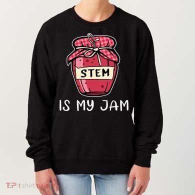 Stem Is My Jam Science Technology Engineering Math Gift Women's Sweatshirt